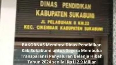 BAKORNAS Meminta Dinas Pendidikan Kab.Sukabumi untuk Segera Membuka Transparansi Penyaluran Belanja Hibah Tahun 2024 senilai Rp112.9 Miliar