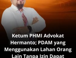 Ketum PHMI Advokat Hermanto : PDAM yang Menggunakan Lahan Orang Lain Tanpa Izin Dapat Dipidana UU Minerba dan Pasal 502 KUHP Baru